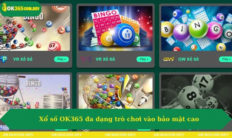 Xổ số OK365 đa dạng trò chơi vào bảo mật cao